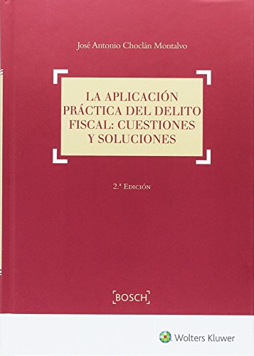 Livro La Aplicación Práctica Del Delito Fiscal. Cuestiones Y Soluciones de Juan Manuel González (Espanhol) BOSCH EDITORIAL - Livros - delito fiscal, aplicação prática, cuestiones, soluções