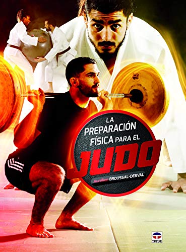 La preparación física para el judo. Una guía práctica para entrenar y mejorar en judo Ediciones Tutor, S.A. - Livros - preparação física, judo, treino