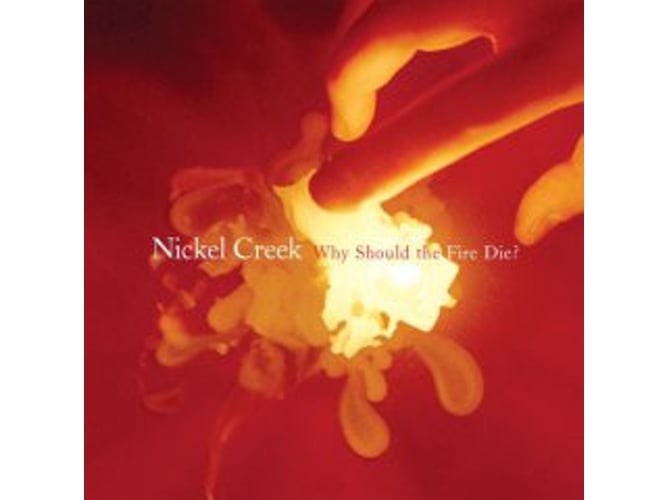 CD Nickel Creek - Why Should The Fire Die (1 CDs) Sugar Hill - Cds de música - reedição, bluegrass, quarteto, Chris Thile