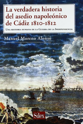 La verdadera historia del asedio napoleónico de Cádiz, 1810-1812 SILEX - Livros - verdadeira história, assedio napoleónico, Cádiz, 1810-1812