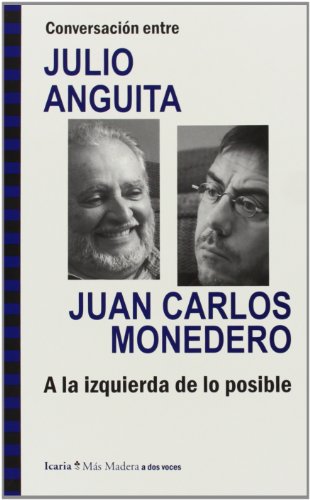 Conversación entre Julio Anguita y Juan Carlos Monedero. Conversación ICARIA - Livros - conversação, julio anguita, juan carlos monedero, pensamento de esquerda, problemas históricos, novo relato