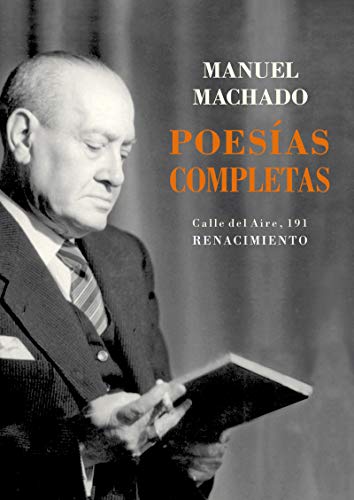 Poesías completas de Manuel Machado. Edición de José Francisco Sánchez Ríos. Introducción de Juan Antonio García Bernal Editorial Renacimiento - Livros - poesias, manuel machado, jose francisco sanches rios, juan antonio garcia bernal
