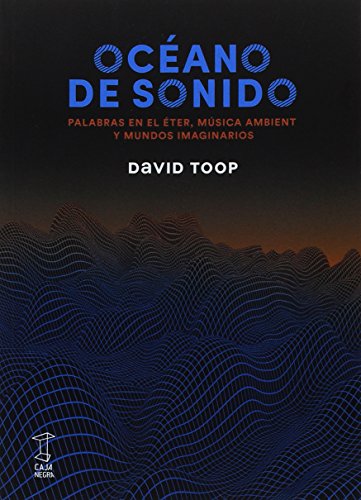 Océano de sonido. Palabras en el éter música ambient y mundos imaginari CAJA NEGRA - Livros - música ambient, mundos imaginários